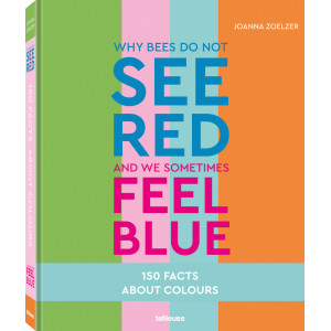 Why Bees Do Not See Red and We Sometimes Feel Blue, 150 Facts About Colors van Joanna Zoelzer