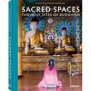 SACRED SPACES, The Holy Sites of Buddhism by Christoph Mohr & Oliver Fülling